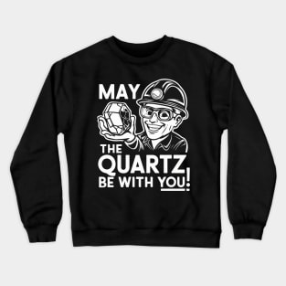 Funny Geologist May The quarts be with You Gift Crewneck Sweatshirt